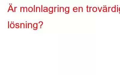 Är molnlagring en trovärdig lösning?