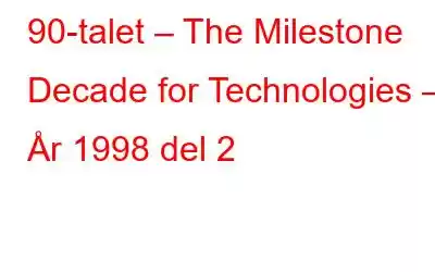 90-talet – The Milestone Decade for Technologies – År 1998 del 2