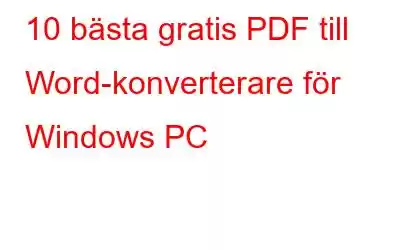 10 bästa gratis PDF till Word-konverterare för Windows PC