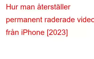 Hur man återställer permanent raderade videor från iPhone [2023]