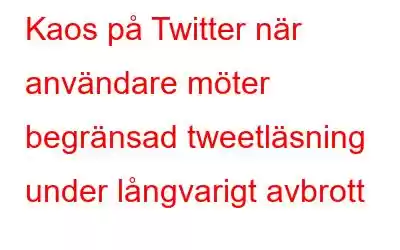 Kaos på Twitter när användare möter begränsad tweetläsning under långvarigt avbrott