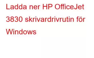 Ladda ner HP OfficeJet 3830 skrivardrivrutin för Windows