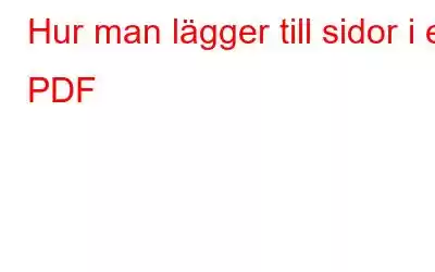 Hur man lägger till sidor i en PDF