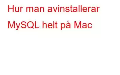 Hur man avinstallerar MySQL helt på Mac