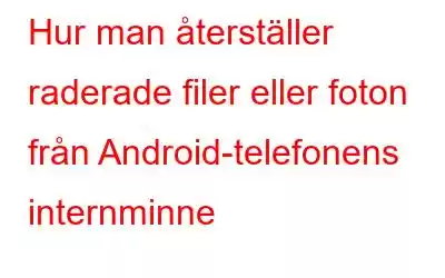 Hur man återställer raderade filer eller foton från Android-telefonens internminne