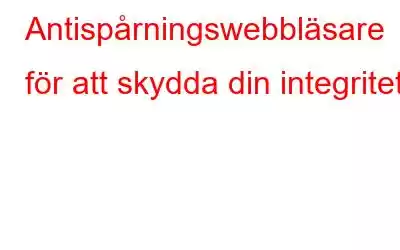 Antispårningswebbläsare för att skydda din integritet