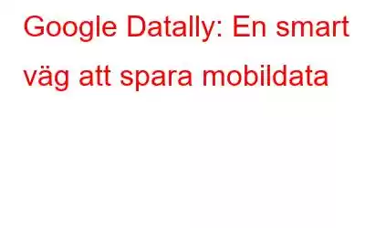 Google Datally: En smart väg att spara mobildata