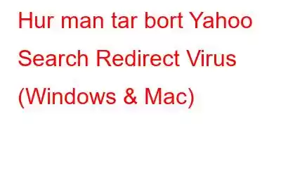 Hur man tar bort Yahoo Search Redirect Virus (Windows & Mac)