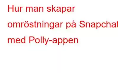 Hur man skapar omröstningar på Snapchat med Polly-appen