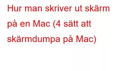 Hur man skriver ut skärm på en Mac (4 sätt att skärmdumpa på Mac)