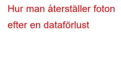 Hur man återställer foton efter en dataförlust