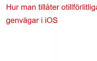 Hur man tillåter otillförlitliga genvägar i iOS