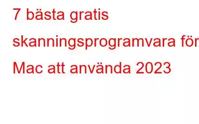 7 bästa gratis skanningsprogramvara för Mac att använda 2023