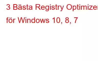 3 Bästa Registry Optimizer för Windows 10, 8, 7