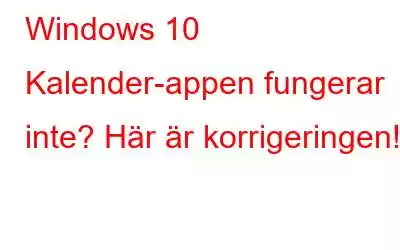 Windows 10 Kalender-appen fungerar inte? Här är korrigeringen!