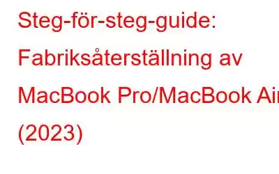 Steg-för-steg-guide: Fabriksåterställning av MacBook Pro/MacBook Air (2023)