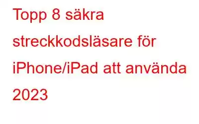 Topp 8 säkra streckkodsläsare för iPhone/iPad att använda 2023