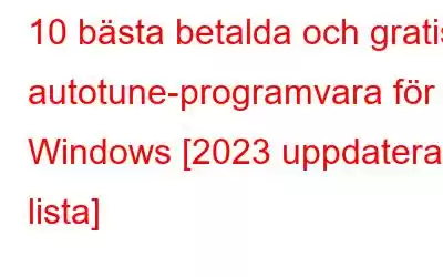 10 bästa betalda och gratis autotune-programvara för Windows [2023 uppdaterad lista]