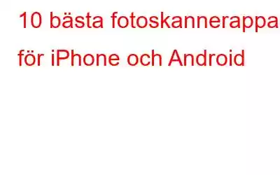 10 bästa fotoskannerappar för iPhone och Android