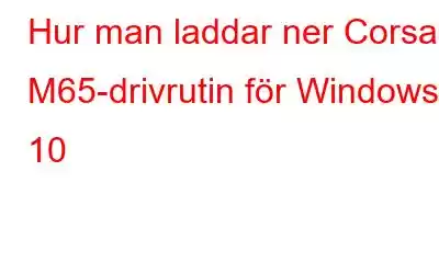 Hur man laddar ner Corsair M65-drivrutin för Windows 10