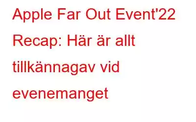 Apple Far Out Event'22 Recap: Här är allt tillkännagav vid evenemanget