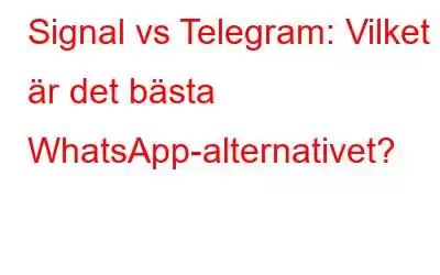 Signal vs Telegram: Vilket är det bästa WhatsApp-alternativet?