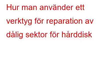 Hur man använder ett verktyg för reparation av dålig sektor för hårddisk