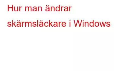 Hur man ändrar skärmsläckare i Windows 11