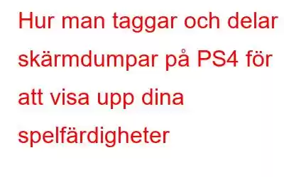 Hur man taggar och delar skärmdumpar på PS4 för att visa upp dina spelfärdigheter