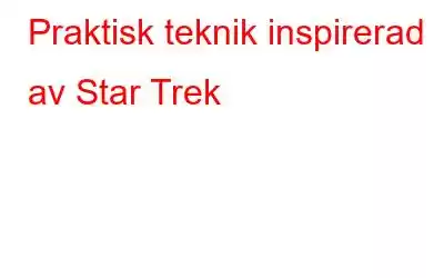 Praktisk teknik inspirerad av Star Trek