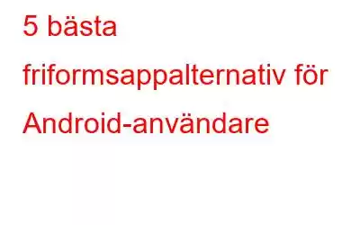 5 bästa friformsappalternativ för Android-användare