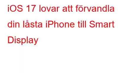 iOS 17 lovar att förvandla din låsta iPhone till Smart Display