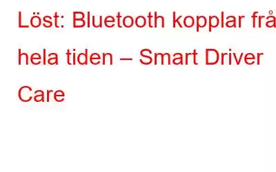 Löst: Bluetooth kopplar från hela tiden – Smart Driver Care