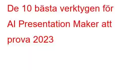 De 10 bästa verktygen för AI Presentation Maker att prova 2023