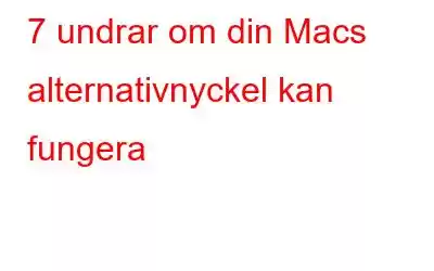 7 undrar om din Macs alternativnyckel kan fungera