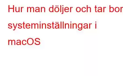 Hur man döljer och tar bort systeminställningar i macOS