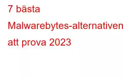 7 bästa Malwarebytes-alternativen att prova 2023