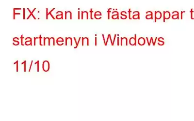 FIX: Kan inte fästa appar till startmenyn i Windows 11/10