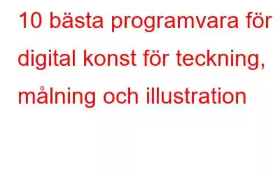 10 bästa programvara för digital konst för teckning, målning och illustration