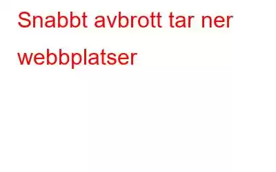 Snabbt avbrott tar ner webbplatser