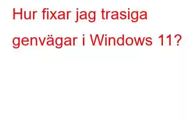 Hur fixar jag trasiga genvägar i Windows 11?