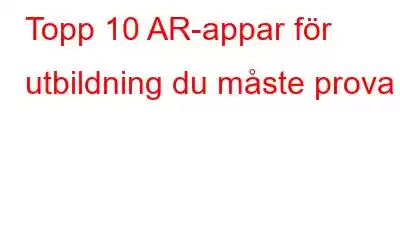 Topp 10 AR-appar för utbildning du måste prova