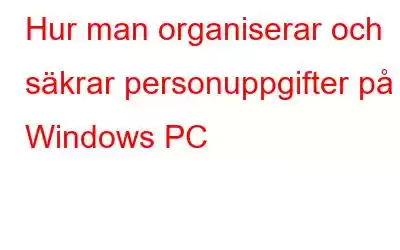 Hur man organiserar och säkrar personuppgifter på Windows PC