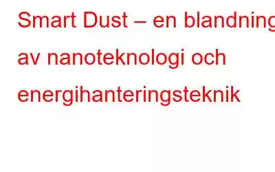 Smart Dust – en blandning av nanoteknologi och energihanteringsteknik