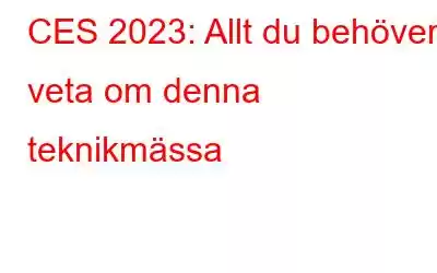 CES 2023: Allt du behöver veta om denna teknikmässa