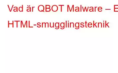 Vad är QBOT Malware – En HTML-smugglingsteknik