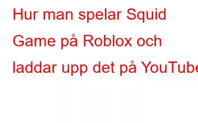 Hur man spelar Squid Game på Roblox och laddar upp det på YouTube