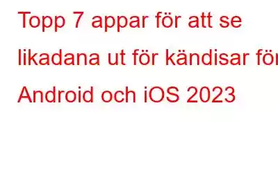 Topp 7 appar för att se likadana ut för kändisar för Android och iOS 2023