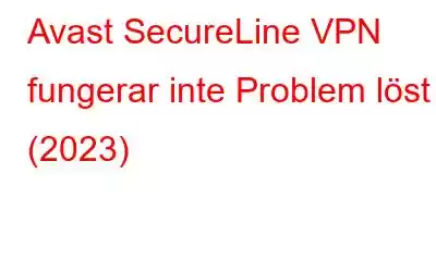 Avast SecureLine VPN fungerar inte Problem löst (2023)