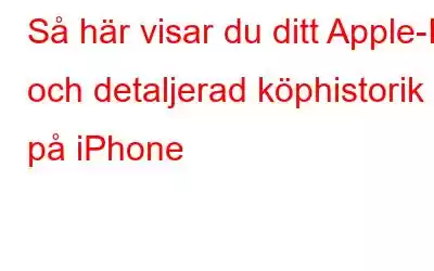 Så här visar du ditt Apple-ID och detaljerad köphistorik på iPhone